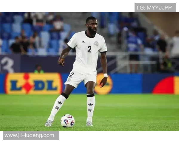 吕迪格的崛起与挑战：从默默无闻到足坛明星的奋斗历程